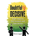 Doubtful to Decisive: Eight Steps to Get Unstuck and Take Action - Hardcover
