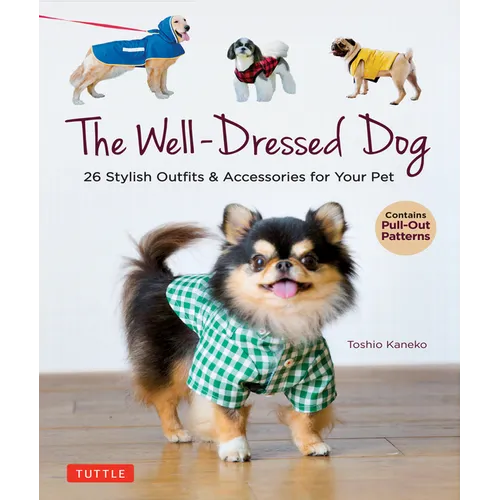 The Well-Dressed Dog: 26 Stylish Outfits & Accessories for Your Pet (Includes Pull-Out Patterns) - Paperback
