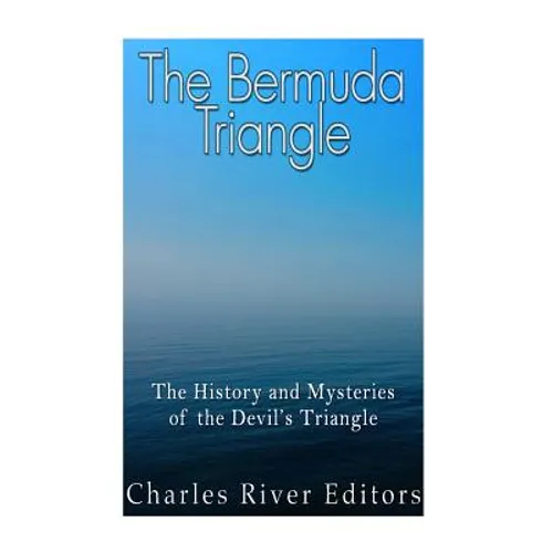 The Bermuda Triangle: The History and Mysteries of the Devil's Triangle