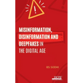 Misinformation, Disinformation and Deepfakes in the Digital Age - Hardcover