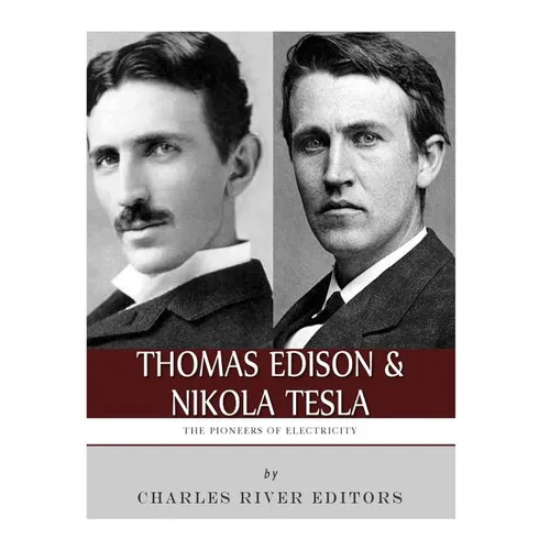 Thomas Edison and Nikola Tesla: The Pioneers of Electricity