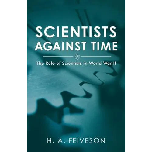Scientists Against Time: The Role of Scientists in World War Ii