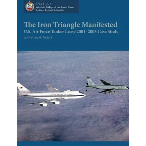 The Iron Triangle Manifested: U.S. Air Force Tanker Lease 2001-2005 Case Study