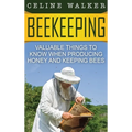Beekeeping: Valuable Things to Know When Producing Honey and Keeping Bees - Hardcover