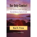 Our Only Comfort: 52 Reflections on the Heidelberg Catechism - Paperback
