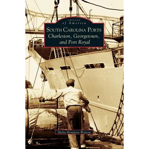 South Carolina Ports: Charleston, Georgetown, and Port Royal