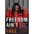 Freedom Ain't Free: My Journey From Pain To Purpose - Hardcover