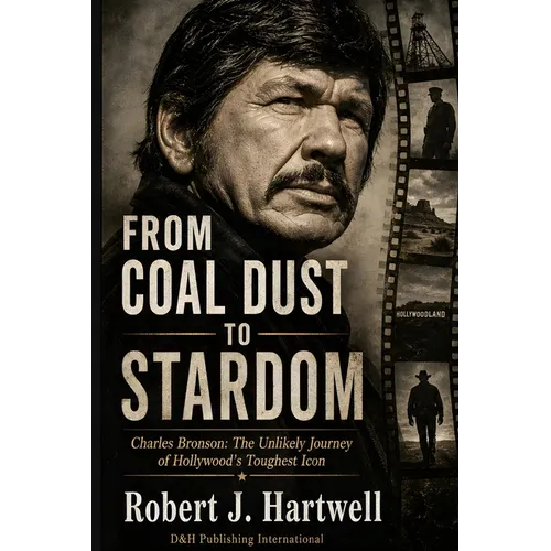 From Coaldust to Stardom: Charles Bronson: The Unlikely Journey of Hollywood's Toughest Icon