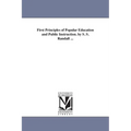 First Principles of Popular Education and Public Instruction. by S. S. Randall ...