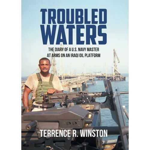 Troubled Waters: The Diary of a U.S. Navy Master at Arms on an Iraqi Oil Platform - Paperback