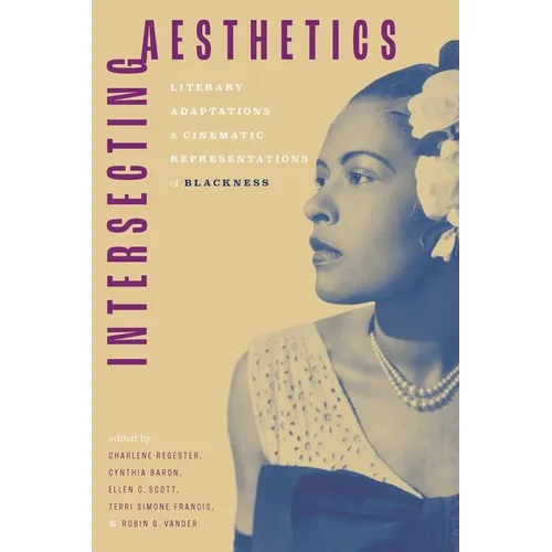 Intersecting Aesthetics: Literary Adaptations and Cinematic Representations of Blackness (Hardback) - Hardcover
