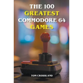 The 100 Greatest Commodore 64 Games - Paperback