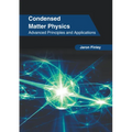 Condensed Matter Physics: Advanced Principles and Applications - Hardcover