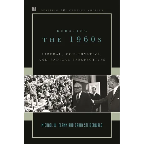 Debating the 1960s: Liberal, Conservative, and Radical Perspectives