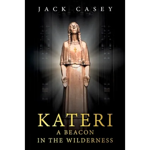 Kateri - A Beacon in the Wilderness - Paperback