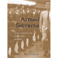Armed Servants: Agency, Oversight, and Civil-Military Relations - Paperback