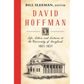David Hoffman: Life Letters and Lectures at the University of Maryland 1821-1837.