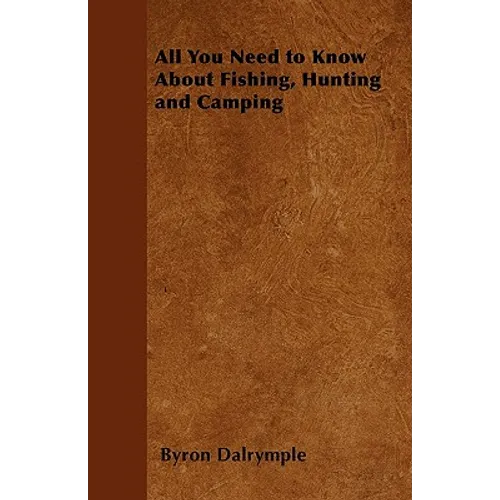 All You Need to Know About Fishing, Hunting and Camping