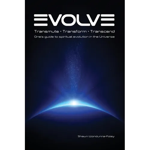 Evolve: Transmute - Transform - Transcend: One's guide to spiritual evolution in the Universe - Paperback