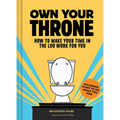Own Your Throne: How to Make Your Time in the Loo Work for You - Hardcover