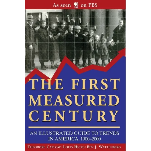 The First Measured Century:: An Illustrated Guide to Trends in America, 1900-2000