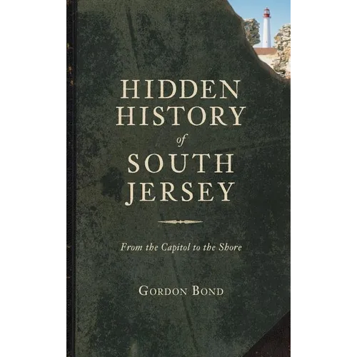 Hidden History of South Jersey: From the Capitol to the Shore
