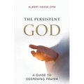 The Persistent God: A Guide to Deepening Prayer - Paperback