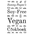 Sunny Payne's Soy-Free Vegan Cookbook - Paperback