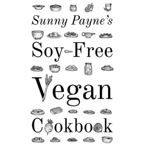 Sunny Payne's Soy-Free Vegan Cookbook - Paperback