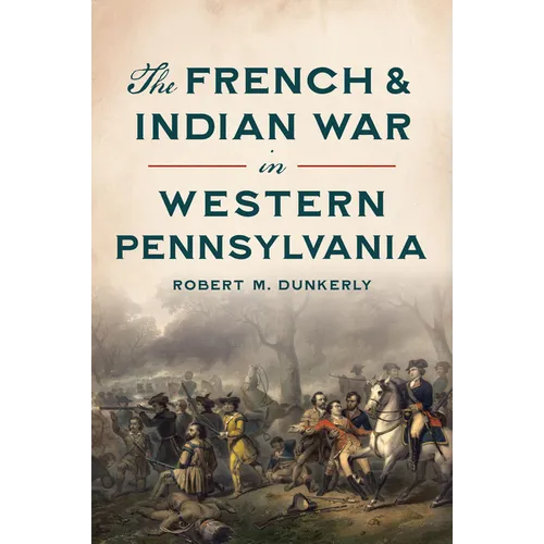 The French & Indian War in Western Pennsylvania - Paperback