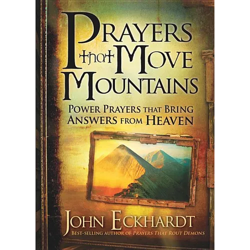 Prayers That Move Mountains: Power Prayers That Bring Answers from Heaven - Paperback