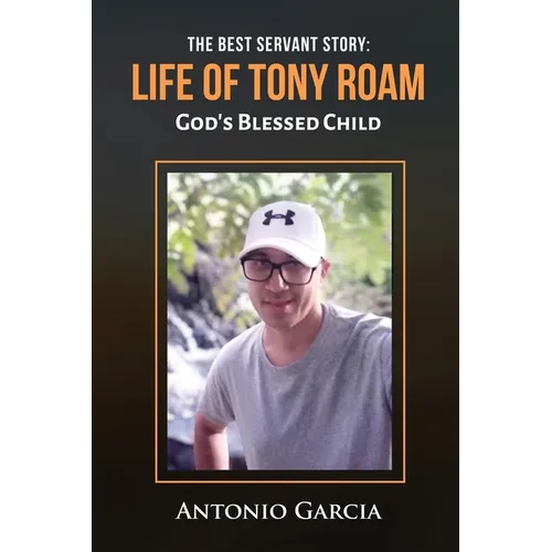 The Best Servant Story: Life of Tony Roam God's Blessed Child - Paperback
