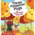 Three Pampered Pugs: The Halloween Hayride - Hardcover