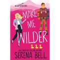 Make Me Wilder: A Steamy Small Town Romantic Comedy - Paperback