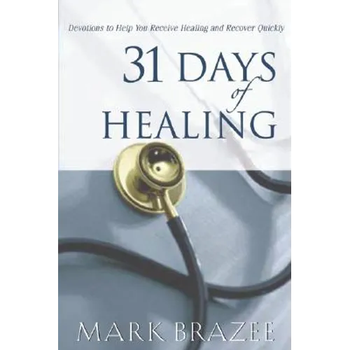 31 Days of Healing: Devotions to Help You Receive Healing and Recover Quickly - Paperback