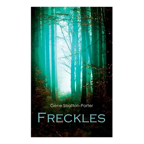 Freckles: Romance of the Limberlost Swamp - Paperback