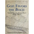 God Favors the Bold: Voices of the Texas Navy 1836-1845