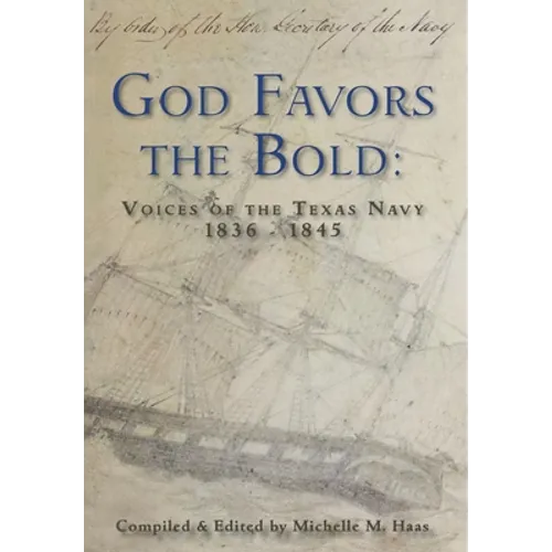 God Favors the Bold: Voices of the Texas Navy 1836-1845