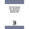 A Study of Women Delinquents in New York State / By Mabel Ruth Fernald ... Mary Holmes Stevens Hayes ... [And] Alma Dawley ...; With Statistical Cha