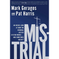 Mistrial: An Inside Look at How the Criminal Justice System Works...and Sometimes Doesn't