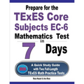 Prepare for the TExES Core Subjects EC-6 Mathematics Test in 7 Days: A Quick Study Guide with Two Full-Length TExES Math Practice Tests - Paperback
