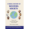 A Moral History of Western Society - Volume Two: From the Mid-1800s to the Present