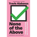 None of the Above: Reflections on Life Beyond the Binary - Paperback