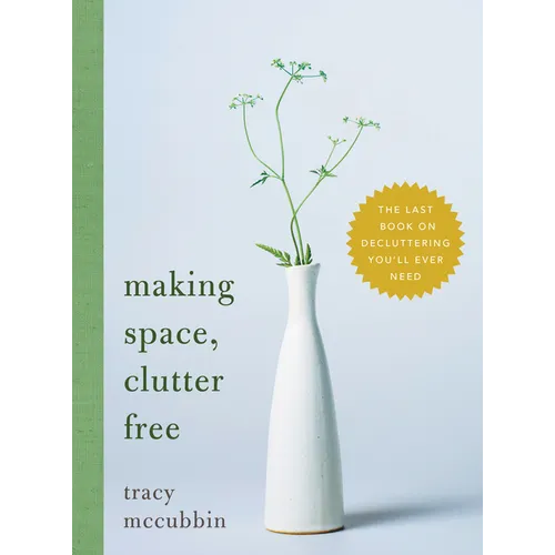 Making Space, Clutter Free: The Last Book on Decluttering You'll Ever Need - Hardcover