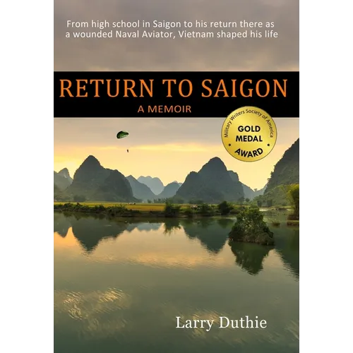 Return to Saigon: From High School in Saigon to his return there as a wounded Naval Aviator, Vietnam shaped his life - Hardcover