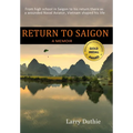 Return to Saigon: From High School in Saigon to his return there as a wounded Naval Aviator, Vietnam shaped his life