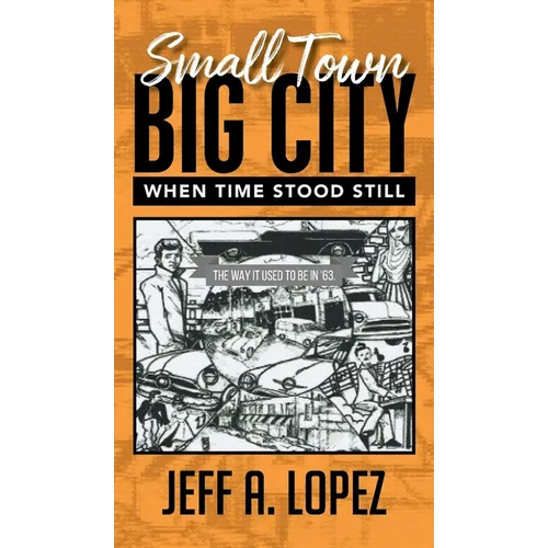 Small Town Big City: When Time Stood Still - Hardcover