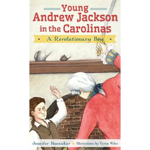 Young Andrew Jackson in the Carolinas: A Revolutionary Boy