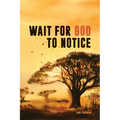 Wait for God to Notice - Paperback