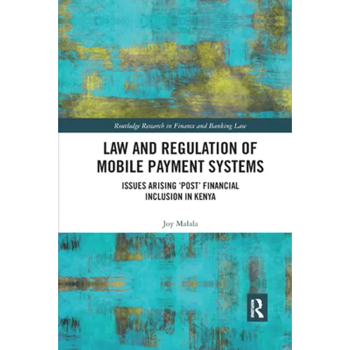 Law and Regulation of Mobile Payment Systems: Issues arising 'post' financial inclusion in Kenya - Paperback